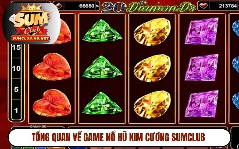 Tổng quan về game nổ hũ Kim Cương SUMCLUB 